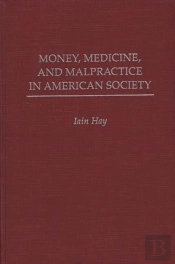 Money, Medicine And Malpractice In American Society
