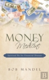 Money Medicine: Spiritual Rx For Financi