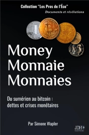 Money Monnaie Monnaies : Du Sumérien Au Bitcoin ; Dettes Et Crises Monétaires