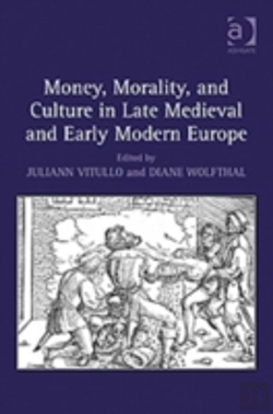 Bertrand.pt - Money, Morality, And Culture In Late Medieval And Early Modern Europe