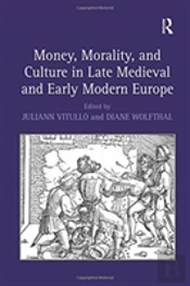 Money, Morality, And Culture In Late Medieval And Early Modern Europe