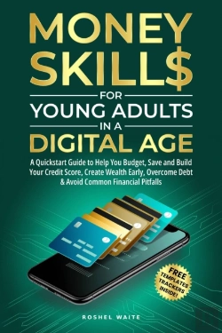 Bertrand.pt - Money Skills For Young Adults In A Digital Age: A Quickstart Guide To Help You Budget, Save And Build Your Credit Score, Create Wealth Early, Overcome Debt & Avoid Common Financial Pitfalls