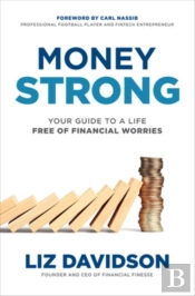Money Strong: Your Guide To A Life Free Of Financial Worries