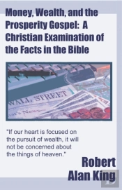 Money, Wealth, And The Prosperity Gospel: A Christian Examination Of The Facts In The Bible