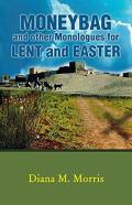 Moneybag And Other Monologues For Lent And Easter