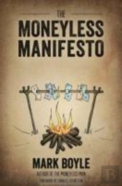 Moneyless Manifesto: Live Well. Live Rich. Live Free.