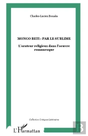Mongo Beti : Par Le Sublime ; L'Orateur Religieux Dans L'Oeuvre Romanesque