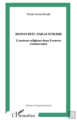Bertrand.pt - Mongo Beti : Par Le Sublime ; L'Orateur Religieux Dans L'Oeuvre Romanesque