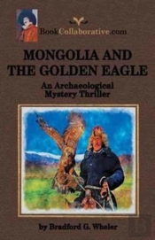Mongolia And The Golden Eagle An Archaeological Mystery Thriller