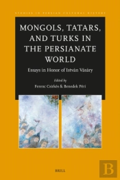 Mongols, Tatars, And Turks In The Persianate World