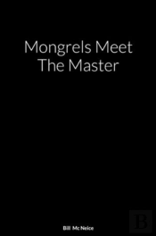 Mongrels Meet The Master: A Novel By