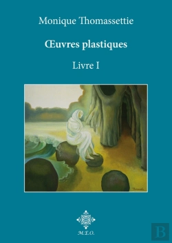 Bertrand.pt - Monique Thomassettie, Œuvres Plastiques. Livre I.