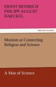 Monism As Connecting Religion And Science A Man Of Science