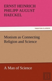 Monism As Connecting Religion And Science A Man Of Science