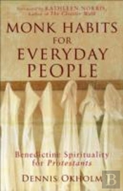 Monk Habits For Everyday People Â€“ Benedictine Spirituality For Protestants