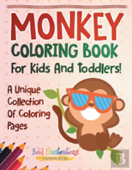 Monkey Coloring Book For Kids And Toddlers! A Unique Collection Of Coloring Pages