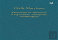 Monnaie Et Finances A Byzance: Analyses, Techniques