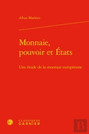 Monnaie, Pouvoir Et Etats : Une Étude De La Monnaie Européenne