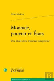Monnaie, Pouvoir Et Etats : Une Étude De La Monnaie Européenne