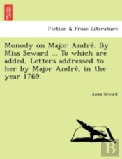 Monody On Major Andre . By Miss Seward .