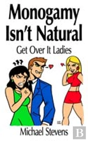 Monogamy Isn'T Natural: Get Over It Ladies