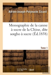 Monographie De La Canne À Sucre De La Chine, Dite Sorgho À Sucre. Tome 1