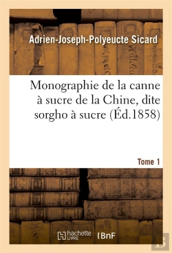 Bertrand.pt - Monographie De La Canne À Sucre De La Chine, Dite Sorgho À Sucre. Tome 1