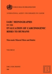 Monographs On The Evaluation Of Carcinogenic Risks To Humansman-Made Mineral Fibres And Radon