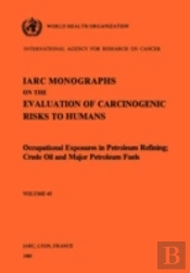 Monographs On The Evaluation Of Carcinogenic Risks To Humansoccupational Exposures In Petroleum Refining - Crude Oil And Major Petroleum Fuels