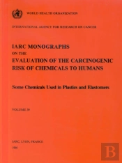 Monographs On The Evaluation Of Carcinogenic Risks To Humanssome Chemicals Used In Chemicals And Elastomers