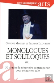 Monologues Et Soliloques Vol. 1 - 50 Tirades Du Repertoire Contemporain Pour Acteurs En Solo