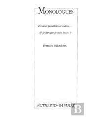 Monologues ; Femmes Paralleles Et Autres ; Ai-Je Dit Que Je