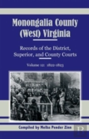 Monongalia County, (West) Virginia, Records Of The District, Superior And County Courts, Volume 12: 1822-1823