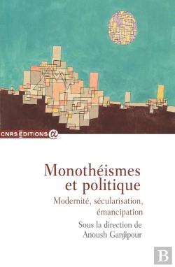 Bertrand.pt - Monotheismes Et Politique - Modernite, Secularisation, Emancipation