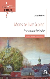 Mons Se Livre À Pied : Promenade Littéraire