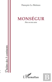 Monségur ; Pièce En Trois Actes