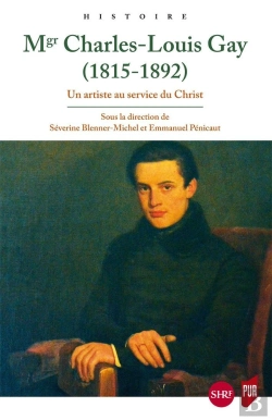 Bertrand.pt - Monseigneur Charles-Louis Gay (1815-1892) ; Un Artiste Au Service Du Christ