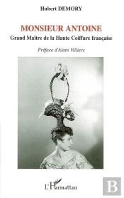 Monsieur Antoine ; Grand Maître De La Haute Coiffure Française