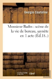 Monsieur Badin ; Scène De La Vie De Bureau ; Saynette En 1 Acte (Paris, Grand-Guignol, 13 Avril 1897)