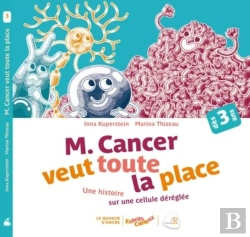 Bertrand.pt - Monsieur Cancer Veut Toute La Place ; Une Histoire Sur Le Dérèglement D'Une Cellule