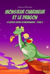 Monsieur Charmeur Et Le Dragon Et Autres Contes Extraordinaires Tome 2