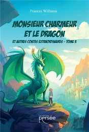 Monsieur Charmeur Et Le Dragon - Tome 3 : Et Autres Contes Extraordinaires