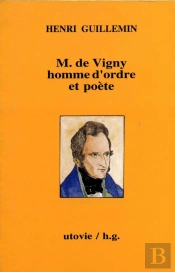 Monsieur De Vigny ; Homme D'Ordre Et Poète