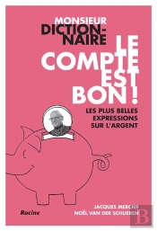 Monsieur Dictionnaire : Le Compte Est Bon ! Les Plus Belles Expressions Sur L'Argent