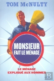 Monsieur Fait Le Ménage ; Le Ménage Expliqué Aux Hommes