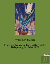 Monsieur Jacques A Paris Wahrend Der Belagerung Im Jahre 1870 - Ein Mann, Eine Stadt Und Die Herausf