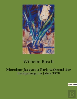 Bertrand.pt - Monsieur Jacques A Paris Wahrend Der Belagerung Im Jahre 1870 - Ein Mann, Eine Stadt Und Die Herausf