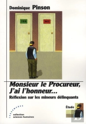 Monsieur Le Procureur, J'Ai L'Honneur ; Réflexion Sur Les Mineurs Délinquants