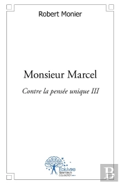 Monsieur Marcel : Contre La Pensée Unique Iii