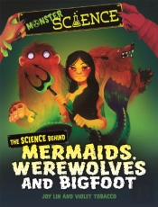 Monster Science: The Science Behind Mermaids, Werewolves And Bigfoot